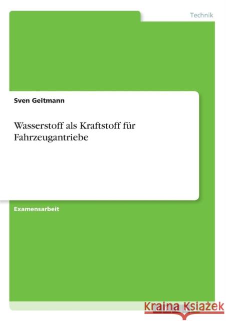 Wasserstoff als Kraftstoff für Fahrzeugantriebe Geitmann, Sven 9783638933544 Grin Verlag - książka