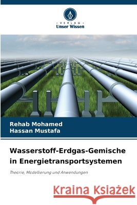 Wasserstoff-Erdgas-Gemische in Energietransportsystemen Mohamed, Rehab, Mustafa, Hassan 9786206719663 Verlag Unser Wissen - książka