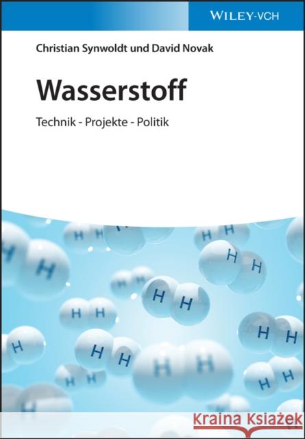 Wasserstoff: Technik - Projekte - Politik Synwoldt, Christian 9783527349883 Wiley-VCH Verlag GmbH - książka