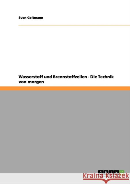 Wasserstoff und Brennstoffzellen. Die Technik von morgen Sven Geitmann 9783640966431 Grin Verlag - książka