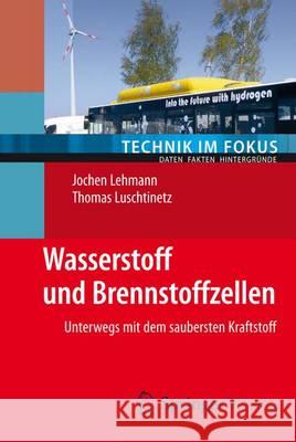 Wasserstoff Und Brennstoffzellen: Unterwegs Mit Dem Saubersten Kraftstoff Lehmann, Jochen 9783642346675 Springer - książka