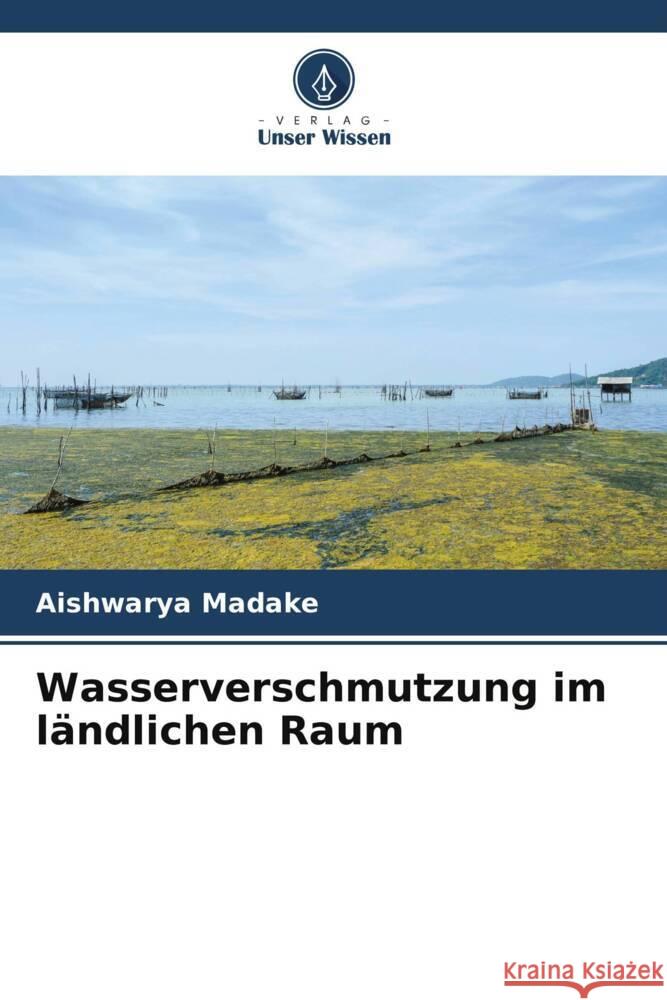 Wasserverschmutzung im ländlichen Raum Madake, Aishwarya 9786205574515 Verlag Unser Wissen - książka