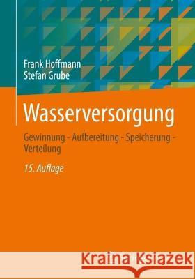 Wasserversorgung: Gewinnung - Aufbereitung - Speicherung - Verteilung Hoffmann, Frank 9783658370480 Springer Fachmedien Wiesbaden - książka