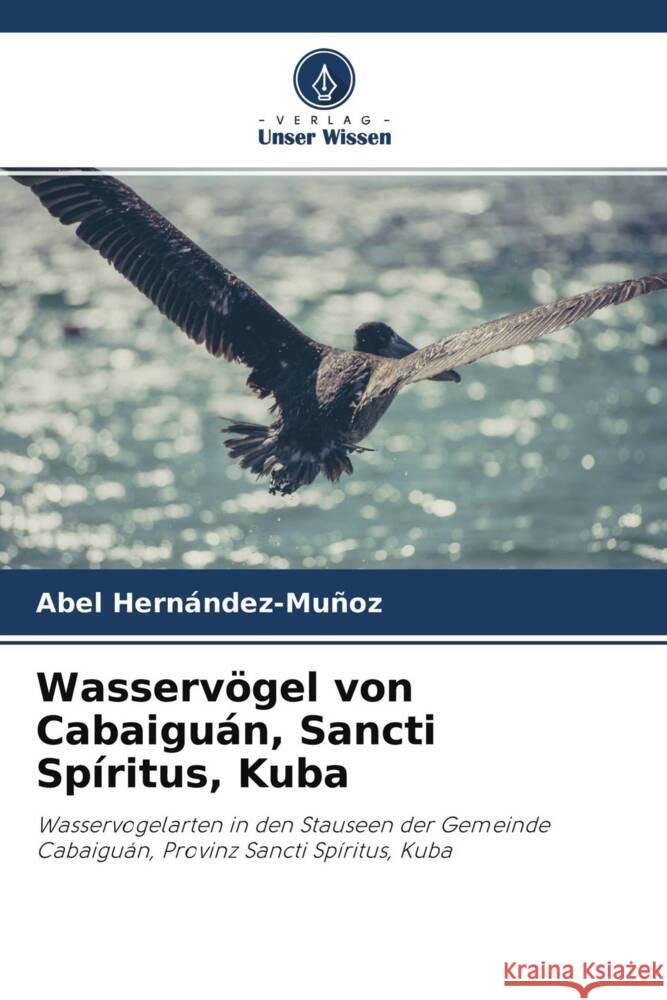 Wasservögel von Cabaiguán, Sancti Spíritus, Kuba Hernández-Muñoz, Abel 9786204273112 Verlag Unser Wissen - książka