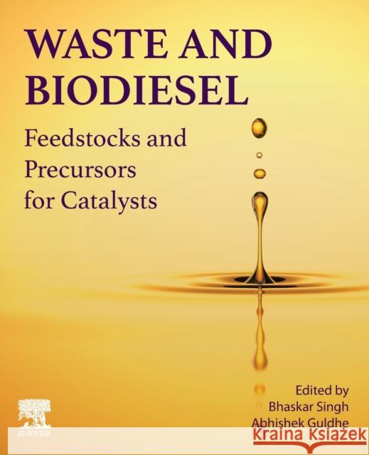 Waste and Biodiesel: Feedstocks and Precursors for Catalysts Bhaskar Singh Abhishek Guldhe 9780128239582 Elsevier - książka