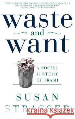 Waste and Want: A Social History of Trash Susan Strasser Alice Austen Michelle McMillian 9780805065121 Owl Books (NY) - książka