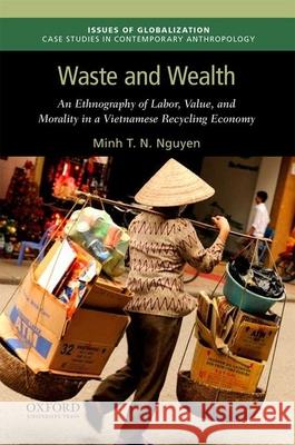 Waste and Wealth: An Ethnography of Labor, Value, and Morality in a Vietnamese Recycling Economy Minh T. N. Nguyen 9780190692605 Oxford University Press, USA - książka