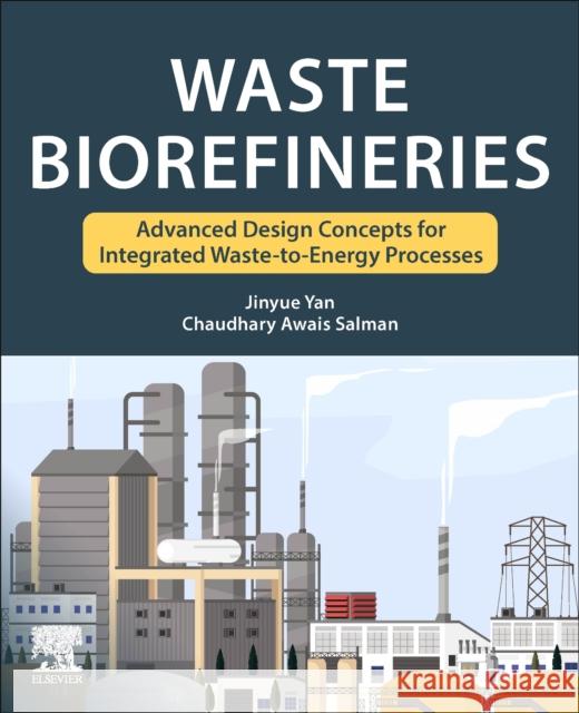 Waste Biorefineries: Advanced Design Concepts for Integrated Waste to Energy Processes Jinyue Yan Chaudhary Awais Salman 9780323917612 Elsevier - książka