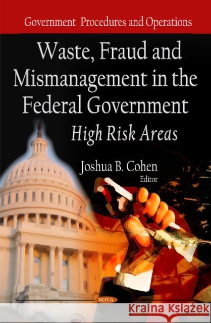 Waste, Fraud & Mismanagement in the Federal Government: High Risk Areas Joshua B Cohen 9781613245927 Nova Science Publishers Inc - książka