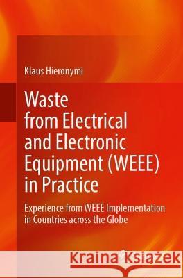 Waste from Electrical and Electronic Equipment (Weee) in Practice: Manual for Weee Implementation Based on Experiences Klaus Hieronymi 9783031407215 Springer - książka