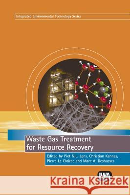 Waste Gas Treatment for Resource Recovery Piet N. L. Lens Christian Kennes Pierre L 9781843391272 IWA Publishing (Intl Water Assoc) - książka