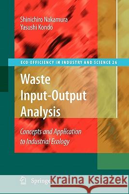 Waste Input-Output Analysis: Concepts and Application to Industrial Ecology Nakamura, Shinichiro 9789048182206 Springer - książka