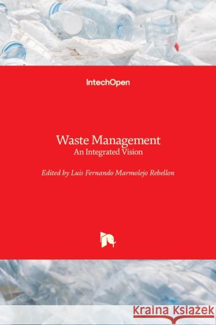 Waste Management: An Integrated Vision Luis Fernando Marmolej 9789535107958 Intechopen - książka