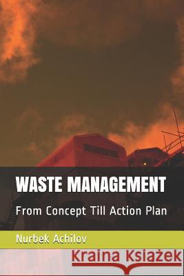 Waste Management: From Concept Till Action Plan Nurbek Achilov 9781095679463 Independently Published - książka