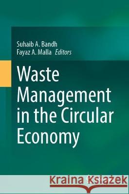 Waste Management in the Circular Economy Suhaib A. Bandh Fayaz A. Malla 9783031424250 Springer - książka