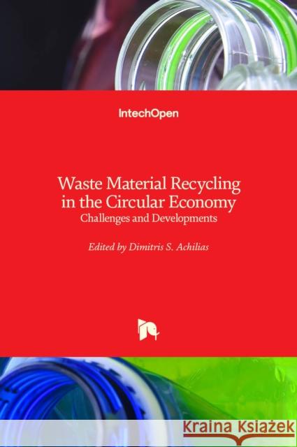 Waste Material Recycling in the Circular Economy: Challenges and Developments Dimitris S Achilias   9781839696800 Intechopen - książka