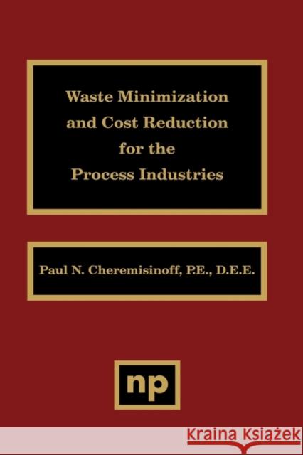 Waste Minimization and Cost Reduction for the Process Industries Paul N. Cheremisinoff Nicholas P. Cheremisinoff 9780815513889 Noyes Data Corporation/Noyes Publications - książka