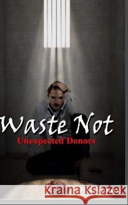 Waste Not, Unexpected Donors Otis Moor 9781507723876 Createspace Independent Publishing Platform - książka