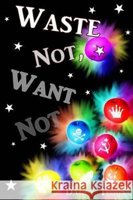 Waste Not, Want Not: Book 3 of Wastes Series Darcy Town 9781477647936 Createspace Independent Publishing Platform - książka