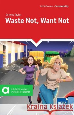 Waste Not Want Not: Reader + Delta Augmented Jeremy Taylor   9783125011694 Delta Publishing by Klett - książka