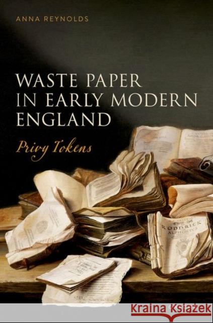 Waste Paper in Early Modern England: Privy Tokens Reynolds 9780198882701 OUP OXFORD - książka