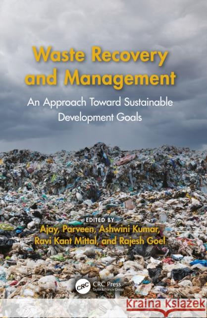 Waste Recovery and Management: An Approach Toward Sustainable Development Goals Ajay                                     Parveen                                  Ashwini Kumar 9781032418032 CRC Press - książka
