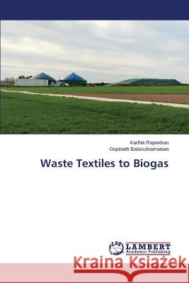 Waste Textiles to Biogas Rajendran Karthik                        Balasubramanian Gopinath 9783659699672 LAP Lambert Academic Publishing - książka