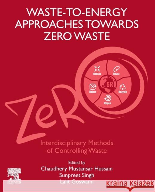 Waste-To-Energy Approaches Towards Zero Waste: Interdisciplinary Methods of Controlling Waste Chaudhery Mustansar Hussain Sunpreet Singh Lalit Goswami 9780323853873 Elsevier - książka