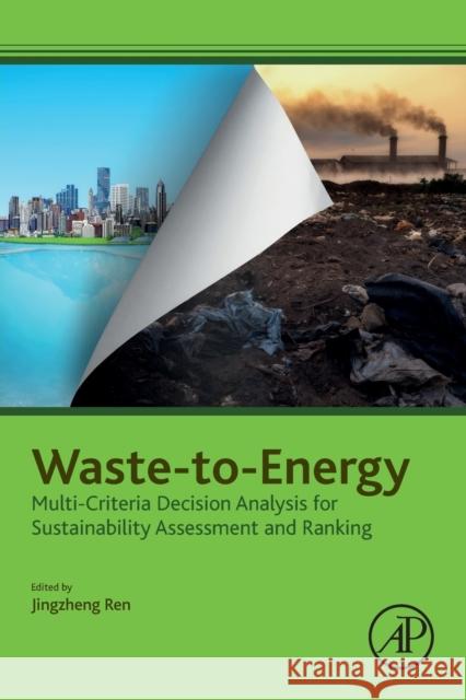 Waste-To-Energy: Multi-Criteria Decision Analysis for Sustainability Assessment and Ranking Jingzheng Ren 9780128163948 Academic Press - książka
