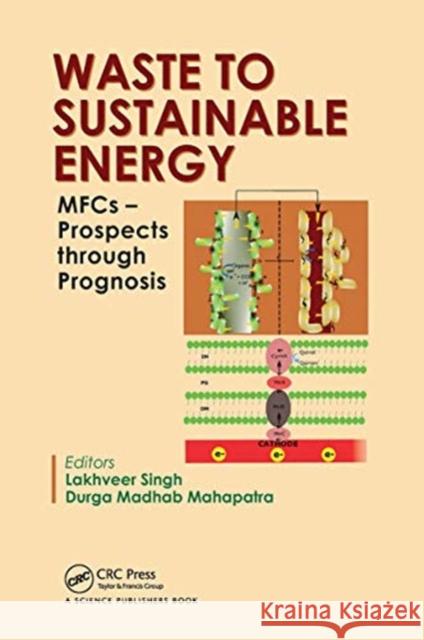 Waste to Sustainable Energy: Mfcs - Prospects Through Prognosis Lakhveer Singh Durga Madha 9780367780180 CRC Press - książka