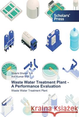 Waste Water Treatment Plant - A Performance Evaluation Shashi Shekar T R, Anil Kumar M R 9786138914631 Scholars' Press - książka