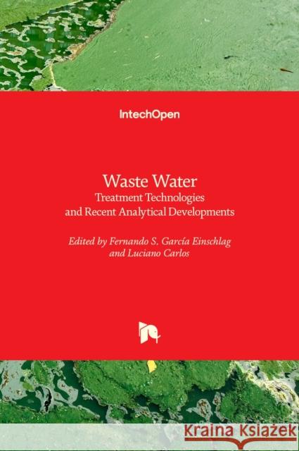 Waste Water: Treatment Technologies and Recent Analytical Developments Garc Luciano Carlos 9789535108825 Intechopen - książka