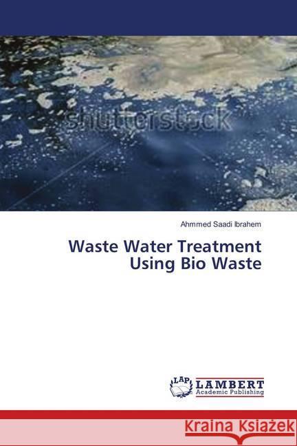 Waste Water Treatment Using Bio Waste Saadi Ibrahem, Ahmmed 9786139890019 LAP Lambert Academic Publishing - książka