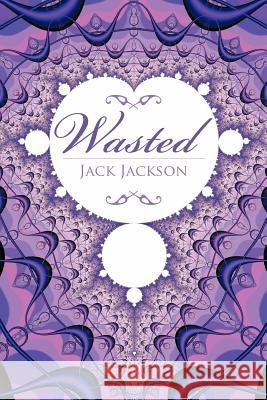 Wasted Jack Jackson 9781467878128 Authorhouse - książka