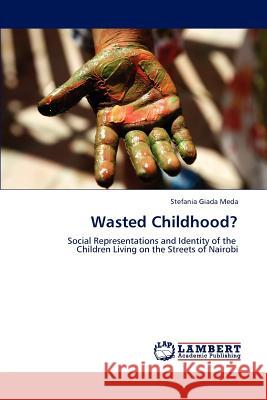 Wasted Childhood? Stefania Giada Meda   9783847310488 LAP Lambert Academic Publishing AG & Co KG - książka