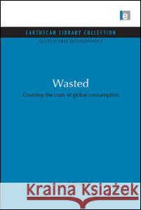 Wasted: Counting the Costs of Global Consumption Michael R. Redclift 9781844079438 Earthscan Publications - książka