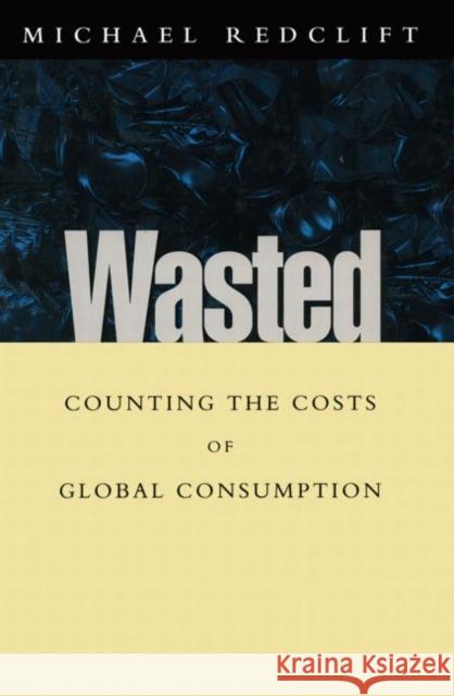 Wasted: Counting the costs of global consumption Redclift, Michael 9781853833601 Earthscan Publications - książka