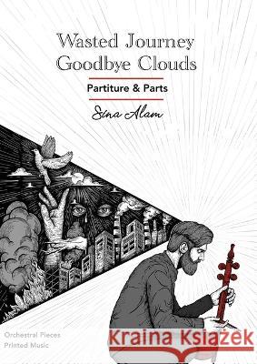 Wasted Journey & Goodbye Clouds: Orchestral Pieces Partiture and Parts Sina Alam Hooman Khalatbari  9781778920080 Kidsocado - książka