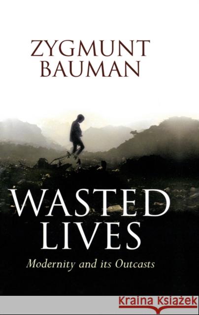 Wasted Lives: Modernity and Its Outcasts Bauman, Zygmunt 9780745631646 Polity Press - książka