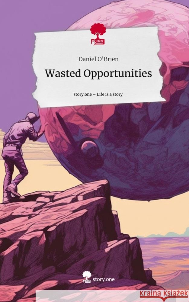 Wasted Opportunities. Life is a Story - story.one O'Brien, Daniel 9783710841392 story.one publishing - książka