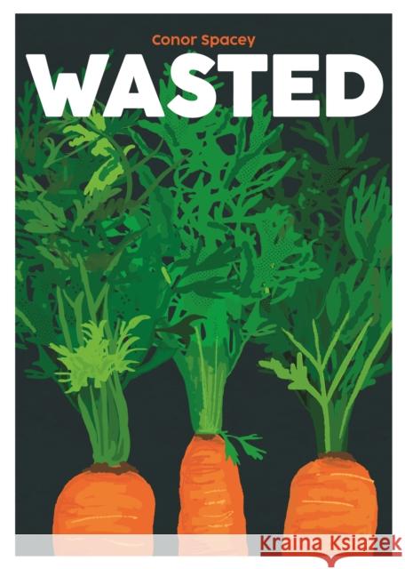Wasted: Recipes for Root to Tip Conor Spacey 9781999379971 Nine Bean Rows Books - książka