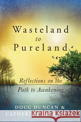 Wasteland to Pureland: Reflections on the Path to Awakening Doug Duncan, Catherine Pawasarat 9780998588636 Planet Dharma - książka