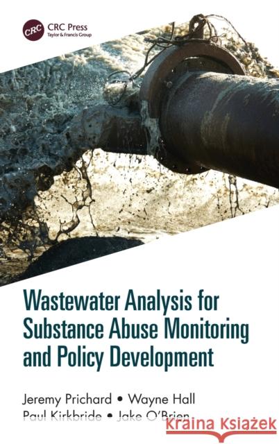 Wastewater Analysis for Substance Abuse Monitoring and Policy Development Prichard, Jeremy 9780367132903 TAYLOR & FRANCIS - książka