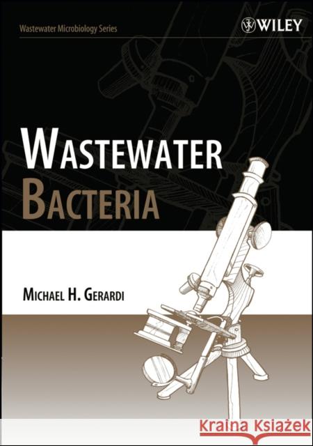 Wastewater Bacteria Michael H. Gerardi 9780471206910 Wiley-Interscience - książka