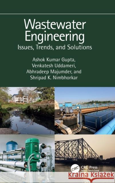 Wastewater Engineering: Issues, Trends, and Solutions Ashok Kumar Gupta Venkatesh Uddameri Abhradeep Majumder 9781032399751 CRC Press - książka