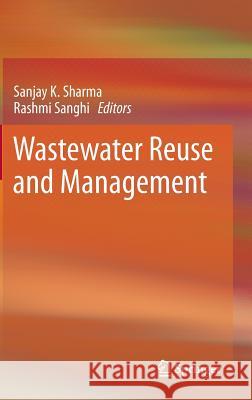 Wastewater Reuse and Management Sanjay K. Sharma Rashmi Sanghi 9789400749412 Springer - książka