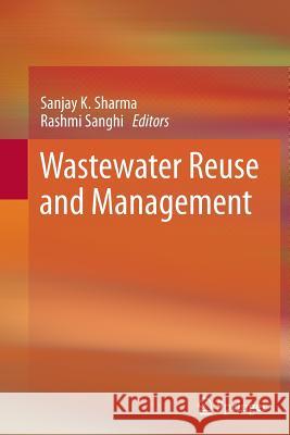 Wastewater Reuse and Management Sanjay K. Sharma Rashmi Sanghi 9789400793682 Springer - książka