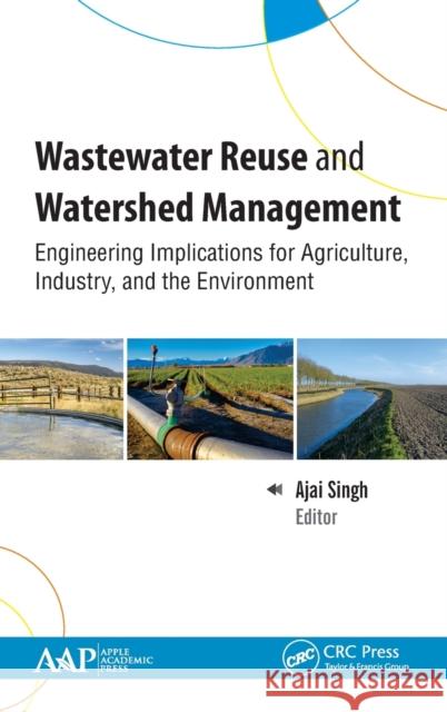 Wastewater Reuse and Watershed Management: Engineering Implications for Agriculture, Industry, and the Environment Ajai Singh 9781771887465 Apple Academic Press - książka