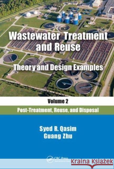 Wastewater Treatment and Reuse Theory and Design Examples, Volume 2:: Post-Treatment, Reuse, and Disposal Syed R. Qasim Guang Zhu 9781138300941 CRC Press - książka