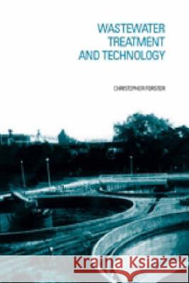 Wastewater Treatment and Technology Christopher Forster 9780727732293 ICE Publishing - książka